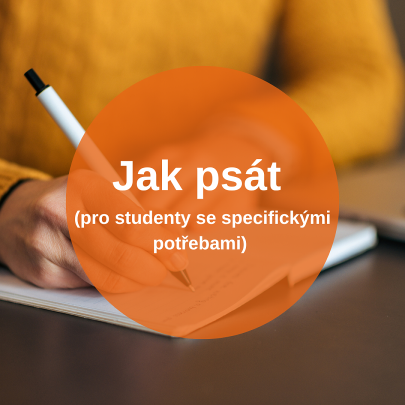 Jak psát (pro studenty se specifickými potřebami) Jak psát (pro studenty se specifickými potřebami)