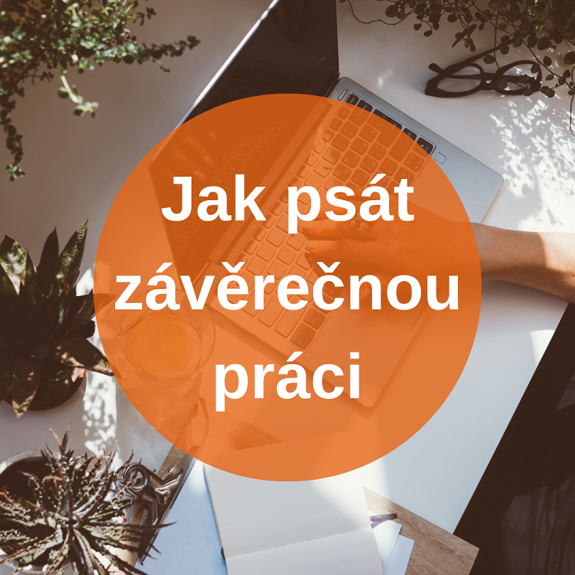 Jak psát závěrečnou práci Jak psát závěrečnou práci